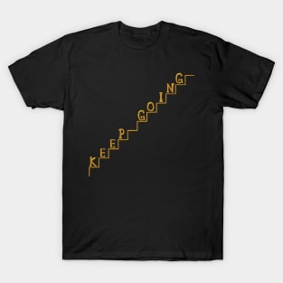 Keep Going Gold Metaphor Staircase T-Shirt